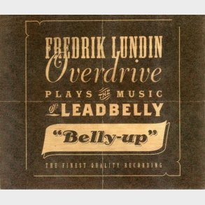 Fredrik Lundin Overdrive - Plays The Music Of Leadbelly Belly-Up (2004)