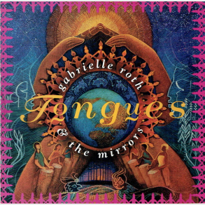 Gabrielle Roth & The Mirrors - Tongues (1995)