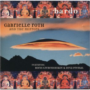 Gabrielle Roth And The Mirrors ft. Boris Grebenshikov & Deva Premal - Bardo (2002)