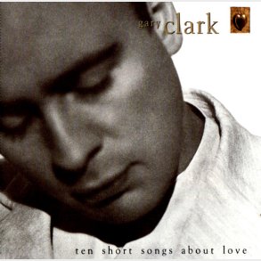 Gary Clark - Ten Short Songs About Love (1993)