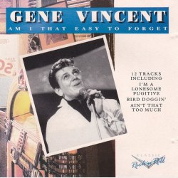 Gene Vincent - Am I That Easy To Forget (1992)