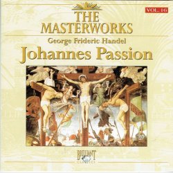 George Frideric Handel The Masterworks Vol 16 Handel Johannes Passion (1992)