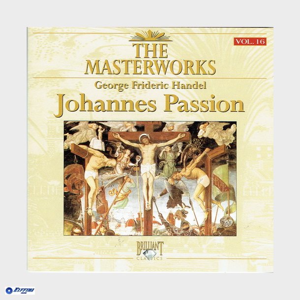 George Frideric Handel The Masterworks Vol 16 Handel Johannes Passion (1992)