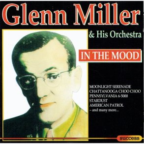 Glenn Miller & His Orchestra - In The Mood (1993) (Success)