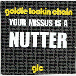Goldie Lookin Chain - Your Missus Is A Nutter (2005)