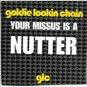 Goldie Lookin Chain - Your Missus Is A Nutter (2005)