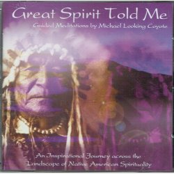 Great Spirit Told Me - Michael Looking Coyote