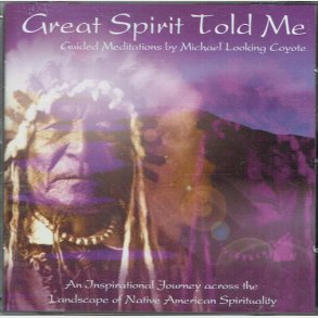 Great Spirit Told Me - Michael Looking Coyote