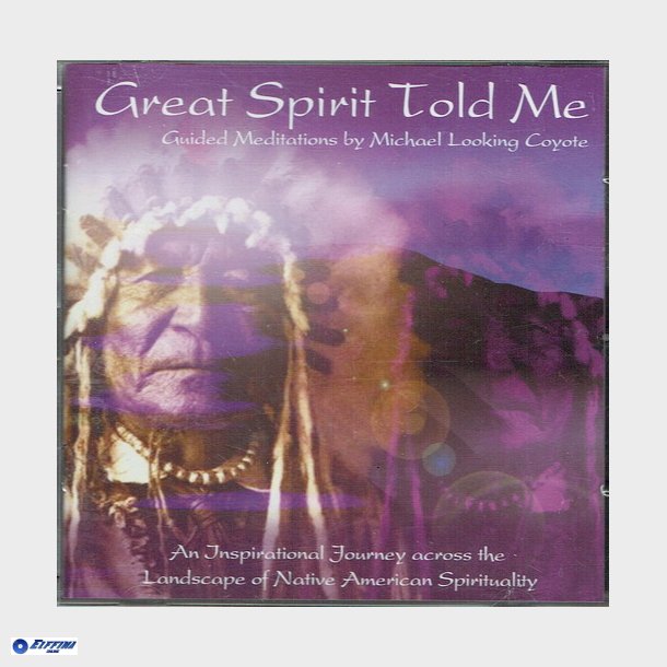 Great Spirit Told Me - Michael Looking Coyote