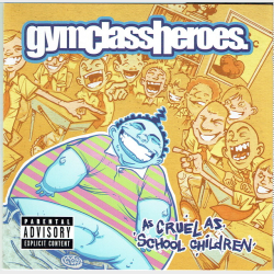 Gym Class Heroes - As Cruel As School Children (2006)