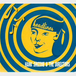Hank Shizzoe &amp; The Directors - Headlines (2007) (Digi)