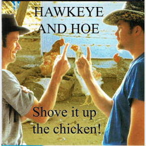 Hawkeye & Hoe - Shove It Up The Chicken