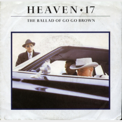 Heaven 17 - The Ballad Of Go Go Brown (1988)