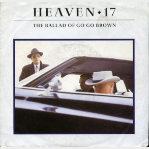 Heaven 17 - The Ballad Of Go Go Brown (1988)