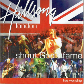 Hillsongs - London Shout God's Fame (2004)
