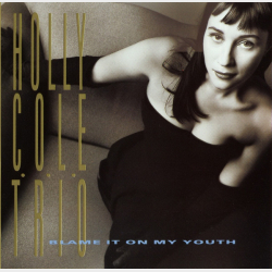 Holly Cole Trio - Blame It On My Youth (1992)