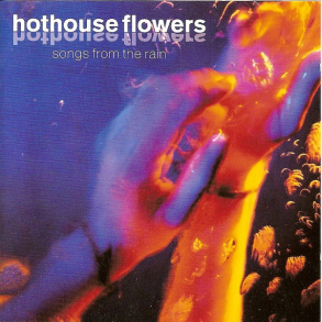 Hothouse Flowers - Songs From The Rain (1993)