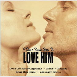 I Don't Know How To Love Him (1999)