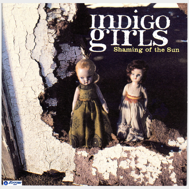 Indigo Girls - Shaming Of The Sun (1997)