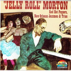 Jelly Roll Morton - Red Hot Peppers, New Orleans Jazzmen &amp; Trios