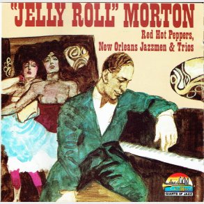 Jelly Roll Morton - Red Hot Peppers, New Orleans Jazzmen & Trios