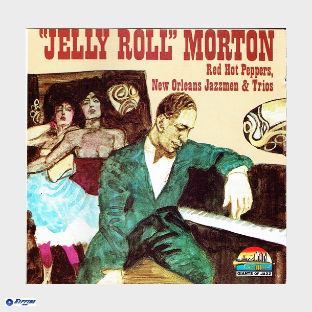 Jelly Roll Morton - Red Hot Peppers, New Orleans Jazzmen &amp; Trios