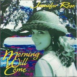 Jennifer Rose - Morning Will Come (1999)