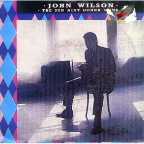 John Wilson - The Sun Ain't Gonna Shine (1986)
