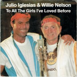 Julio Iglesias &amp; Willie Nelson - To All The Girls I've Loved Before (1984)