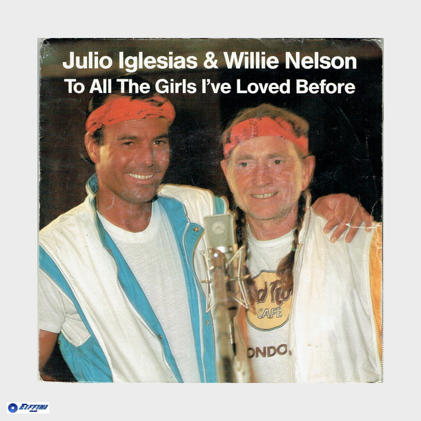 Julio Iglesias &amp; Willie Nelson - To All The Girls I've Loved Before (1984)