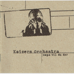 Kaizers Orchestra - Ompa Til Du D�r (2002)