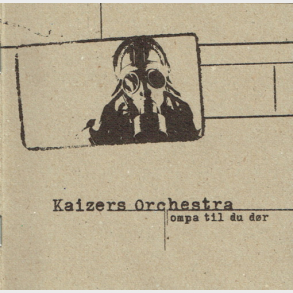 Kaizers Orchestra - Ompa Til Du D�r (2002)