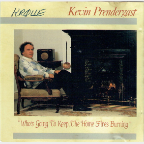 Kevin Prendergast - Who's Going To Keep The Home Fires Burning (1988) (Kr�lle)