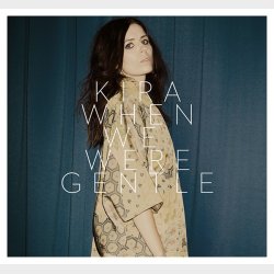 Kira - When We Were Gentle (2013) (Digi)