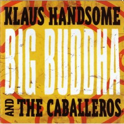 Klaus Handsome &amp; The Caballeros - Big Buddha (Jewel)