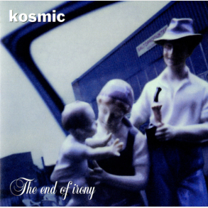 Kosmic - The End Of Irony (1998)