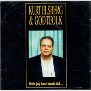 Kurt Elsberg & Godtfolk - Hvis Jeg Havde Tid