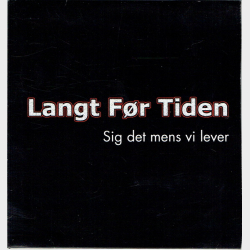 Langt Fr Tiden - Sig Det Mens Vi Lever