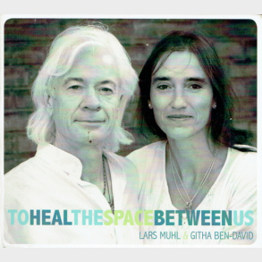 Lars Muhl & Githa Ben-David - To Heal The Space Between Us (2011) (Digi)