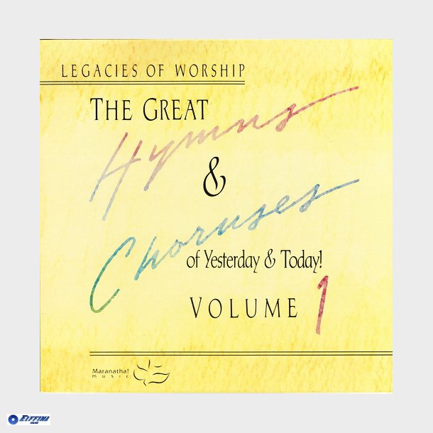 Legacies of Worship The Great Hymns &amp; Choruses of Yesterday &amp; Today Volume 1 (1989)