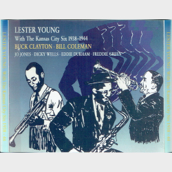 Lester Young With The Kansas City Six 1938-1944