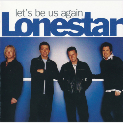 Lonestar - Let's Be Us Again (2004)