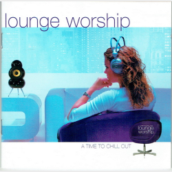 Lounge Worship A Time To Chill (2003)