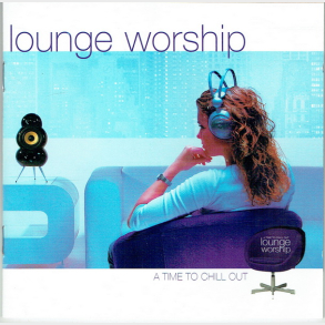 Lounge Worship A Time To Chill (2003)