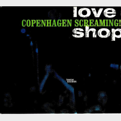 Love Shop - Copenhagen Screaming! (2004) (Digi)