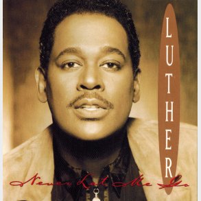 Luther Vandross - Never Let Me Go (1993)