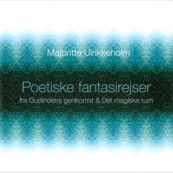Majbritte Ulrikkeholm - Poetiske Fantasirejser (Fra Gudindens Genkomst &amp; Det Magiske Rum) (2008)