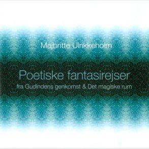 Majbritte Ulrikkeholm - Poetiske Fantasirejser (Fra Gudindens Genkomst & Det Magiske Rum) (2008)