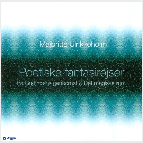 Majbritte Ulrikkeholm - Poetiske Fantasirejser (Fra Gudindens Genkomst &amp; Det Magiske Rum) (2008)