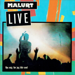Malurt - Live Kys Mig F�r Jeg Blir Cool (1984)